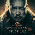 The Last Kingdom – Seven Kings Must Die